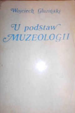 U podstaw muzeologii - Wojciech. Gliziński