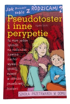 Jak poradzić sobie z rodzicami Pseudotoster i inne perypetie Agata Szulc
