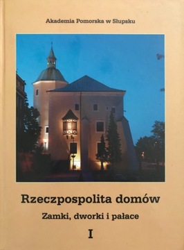 Rzeczpospolita domów. Zamki, dworki Tom 1