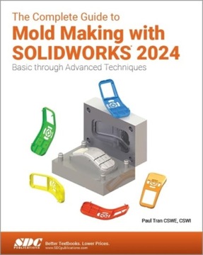 The Complete Guide to Mold Making with SOLIDWORKS 2024: Basic through Advan