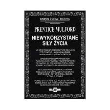 Niewykorzystane siły życia - Prentice Mulford