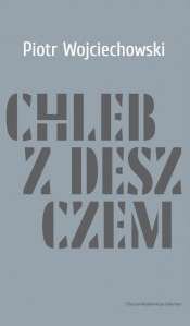Chleb z deszczem Piotr Wojciechowski