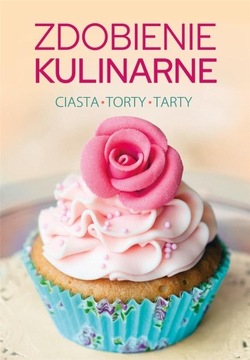 Zdobienie kulinarne. Ciasta torty tarty