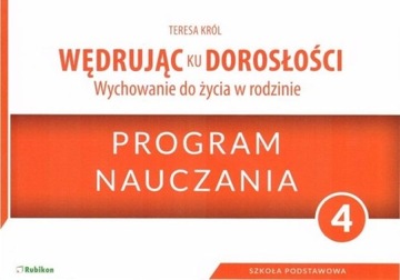 WĘDRUJĄC KU DOROSŁOŚCI SP 4 PROGRAM NAUCZ. RUBIKON TERESA KRÓL