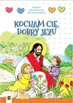 KATECHIZM 6-LAT KOCHAM CIĘ, DOBRY JEZU PODR. ŚBM