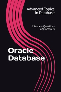 Wang, X.Y. Oracle Database: Interview Questions and Answers: 5 (Advanced To