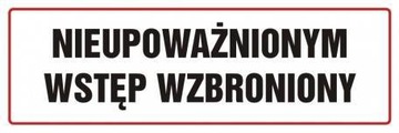 Znak NIEUPOWAŻNIONYM WSTĘP WZBRONIONY - 10 x 30 cm