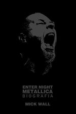Enter night. Metallica Mick Wall