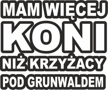 Naklejka Mam Więcej Koni Niż Krzyżacy Na Auto
