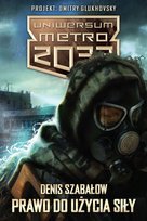 UNIWERSUM METRO 2033 PRAWO DO UŻYCIA SIŁY - DENIS SZABAŁOW