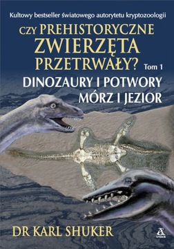 CZY PREHISTORYCZNE ZWIERZĘTA PRZETRWAŁY TOM 1
