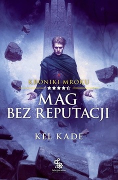Mag bez reputacji. Kroniki Mroku. Tom 4.5 Kel Kade