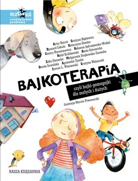 Bajki-pomagajki dla małych i dużych BAJKOTERAPIA