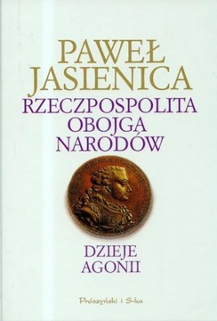 Rzeczpospolita Obojga Narodów. Część 3. Dzieje agonii Paweł Jasienica