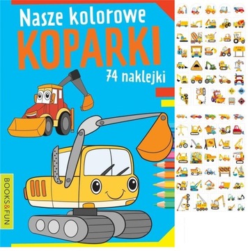 NASZE KOLOROWE KOPARKI KOLOROWANKA Z NAKLEJKAMI