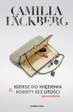 Idziesz do więzienia Kobiety bez litości Lackberg