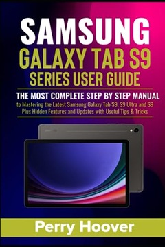 Hoover, Perry Samsung Galaxy Tab S9 Series User Guide: The Most Complete St