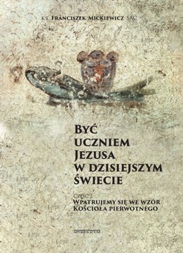 Być uczniem Jezusa w dzisiejszym świecie część 2