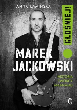 Marek Jackowski Głośniej! Historia twórcy Maanamu Anna Kamińska
