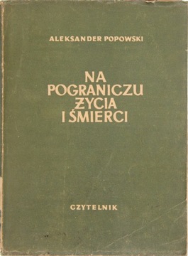 NA POGRANICZU ŻYCIA I ŚMIERCI, Aleksander Popowski