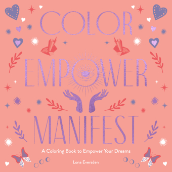 Color Empower Manifest: A Coloring Book to Empower Your Dreams (2023)