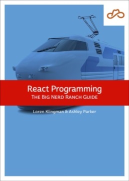 React Programming: The Big Nerd Ranch Guide LOREN KLINGMAN