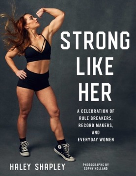 Strong Like Her: A Celebration of Rule Breakers,