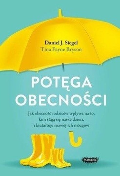 POTĘGA OBECNOŚCI. JAK OBECNOŚĆ RODZICÓW WPŁYWA... DANIEL J. SIEGEL, TINA PA