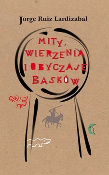 MITY WIERZENIA I OBYCZAJE BASKÓW WYD. 2 JORGE RUIZ LARDIZABAL
