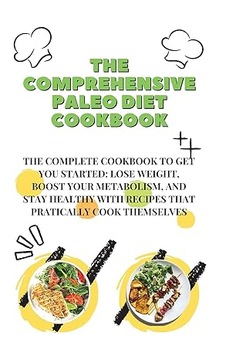 The Comprehensive Paleo Diet Cookbook: The Complete Cookbook To Get Yo...