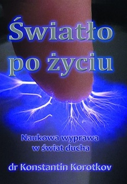 Światło po życiu DR KONSTANTIN KOROTKOV
