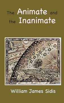 Sidis, WilliamThe Animate and the Inanimate