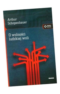 O WOLNOŚCI LUDZKIEJ WOLI, SCHOPENHAUER ARTHUR
