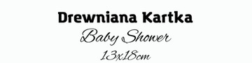 DUŻA drewniana kartka BABY SHOWER 13x18cm