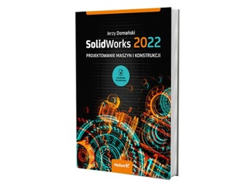 SolidWorks 2022. Projektowanie maszyn...