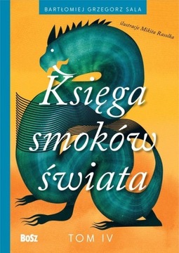 Księga smoków świata. Tom 4 Barłomiej Grzegorz Sala