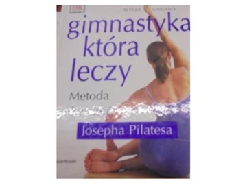 gimnastyka która leczy metoda ćwiczeń josepha pila