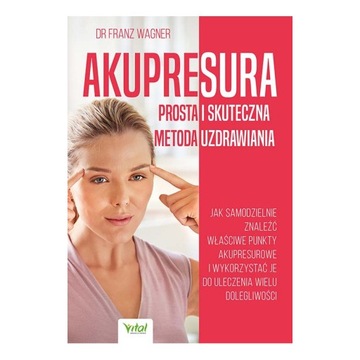 Akupresura - prosta i skuteczna metoda uzdrawiania Franz Wagner