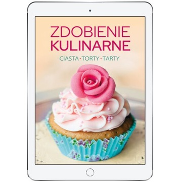 Zdobienie kulinarne. Ciasta, torty, tarty