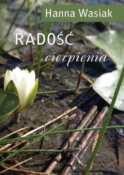 RADOŚĆ CIERPIENIA HANNA WASIAK