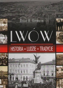 Lwów. Historia. Ludzie. Tradycje