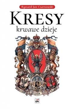 Kresy krwawe dzieje Ryszard Jan Czarnowski