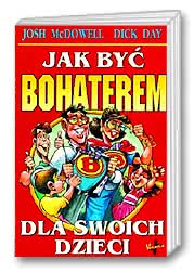 Jak być bohaterem dla swoich dzieci - J. McDowell