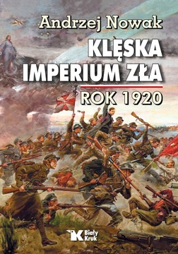 KLĘSKA IMPERIUM ZŁA. ROK 1920. Prof. Andrzej Nowak