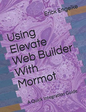 Engelke, Erick Using Elevate Web Builder With Mormot: A Quick Integration G