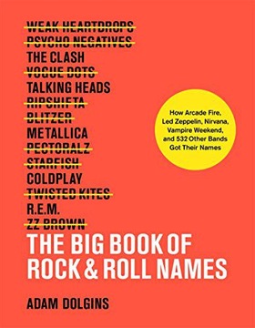 THE BIG BOOK OF ROCK+ROLL NAMES:: HOW ARCADE FIRE, LED ZEPPELIN, NIRVANA, V
