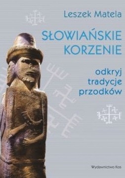 SŁOWIAŃSKIE KORZENIE TRADYCJE PRZODKÓW / MATELA