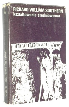 William Richard Southern KSZTAŁTOWANIE ŚREDNIOWIECZA [wyd.I 1970]