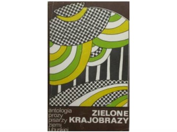 Zielone krajobrazy Antologia prozy pisarzy ziemi l