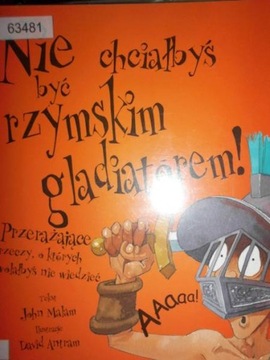 Nie chciałbyś być rzymskim gladiatorem! John Malam